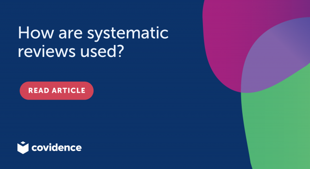 How are systematic reviews used?