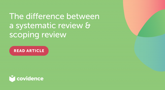 The difference between a systematic review & scoping review